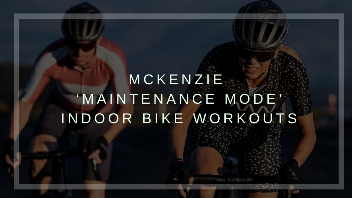 McKenzie 'Maintenance Mode' Indoor Bike Workouts